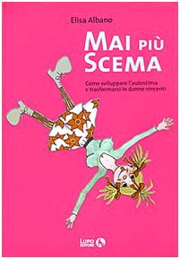 Mai più scema. Come sviluppare l'autostima e trasformarsi in donne vincenti book