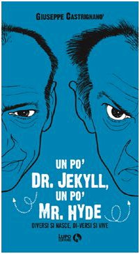 Un po' Dr. Jekyll, un po' Mr. Hyde. Diversi si nasce, di-versi si vive book
