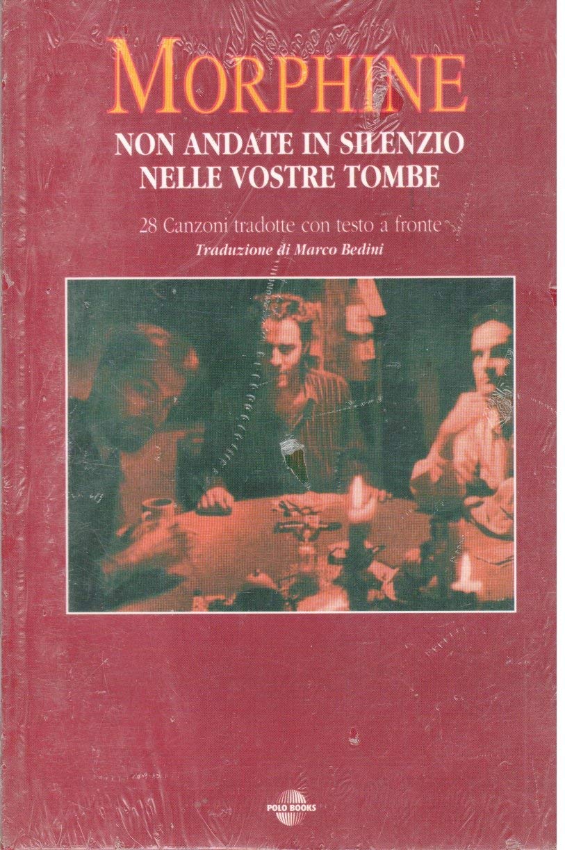 Morphine, non andate in silenzio nelle vostre tombe (I poeti del rock) Arts & Music