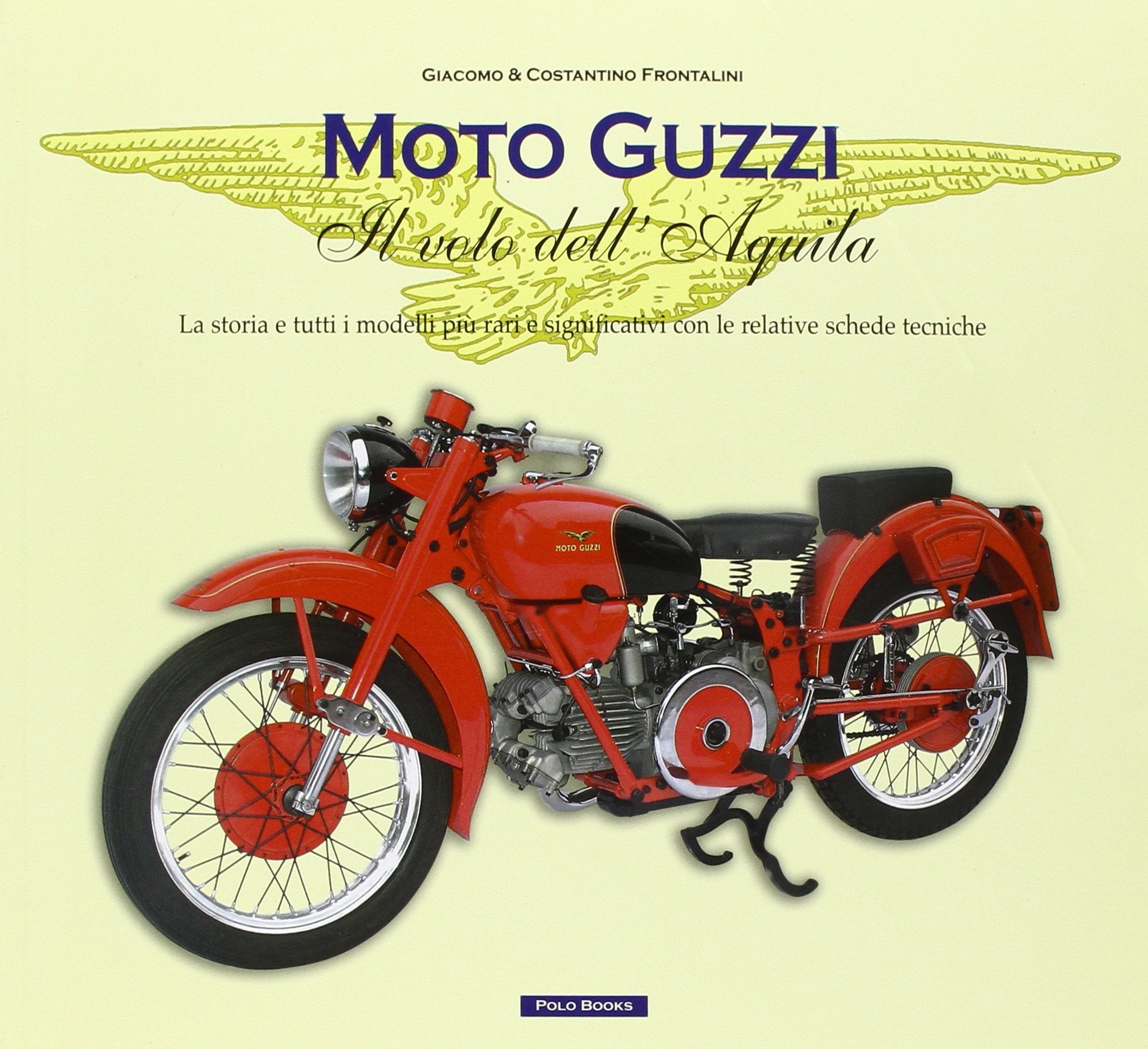 Moto Guzzi il volo dell'aquila. La storia e tutti i modelli più rari e significativi con le relative schede tecniche book