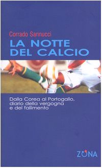 La notte del calcio. Dalla Corea al Portogallo. Diario della vergogna e del fallimento book