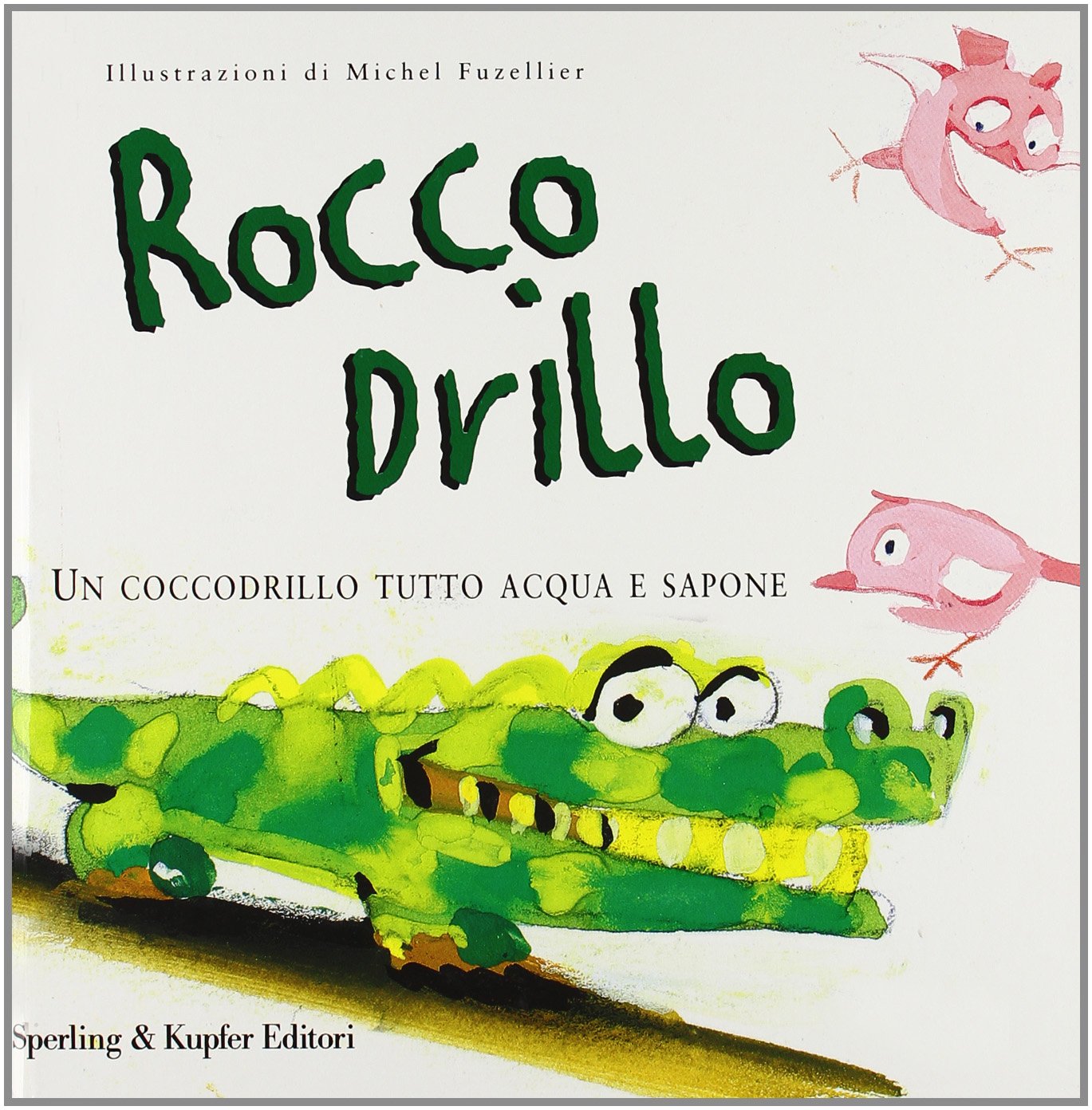 Rocco Drillo. Un coccodrillo tutto acqua e sapone. Ediz. illustrata book