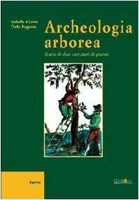 Archeologia arborea. Diario di due cercatori di piante (Terre) Garden & Plants