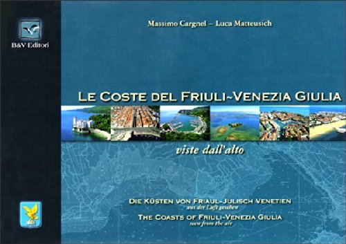 Le coste del Friuli-Venezia Giulia viste dall'alto. Ediz. italiana, inglese e tedesca Leisure, Home & Garden