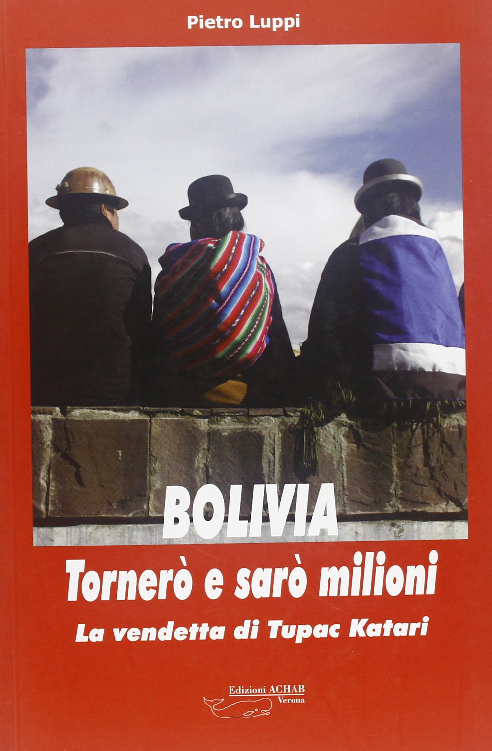 Bolivia, tornerò e sarò milioni. La vendetta di Tupac Katari Politics & History