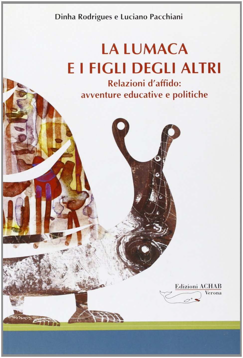 La lumaca e i figli degli altri. Relazioni d'affido: avventure educative e politiche (Agire) Social Sciences