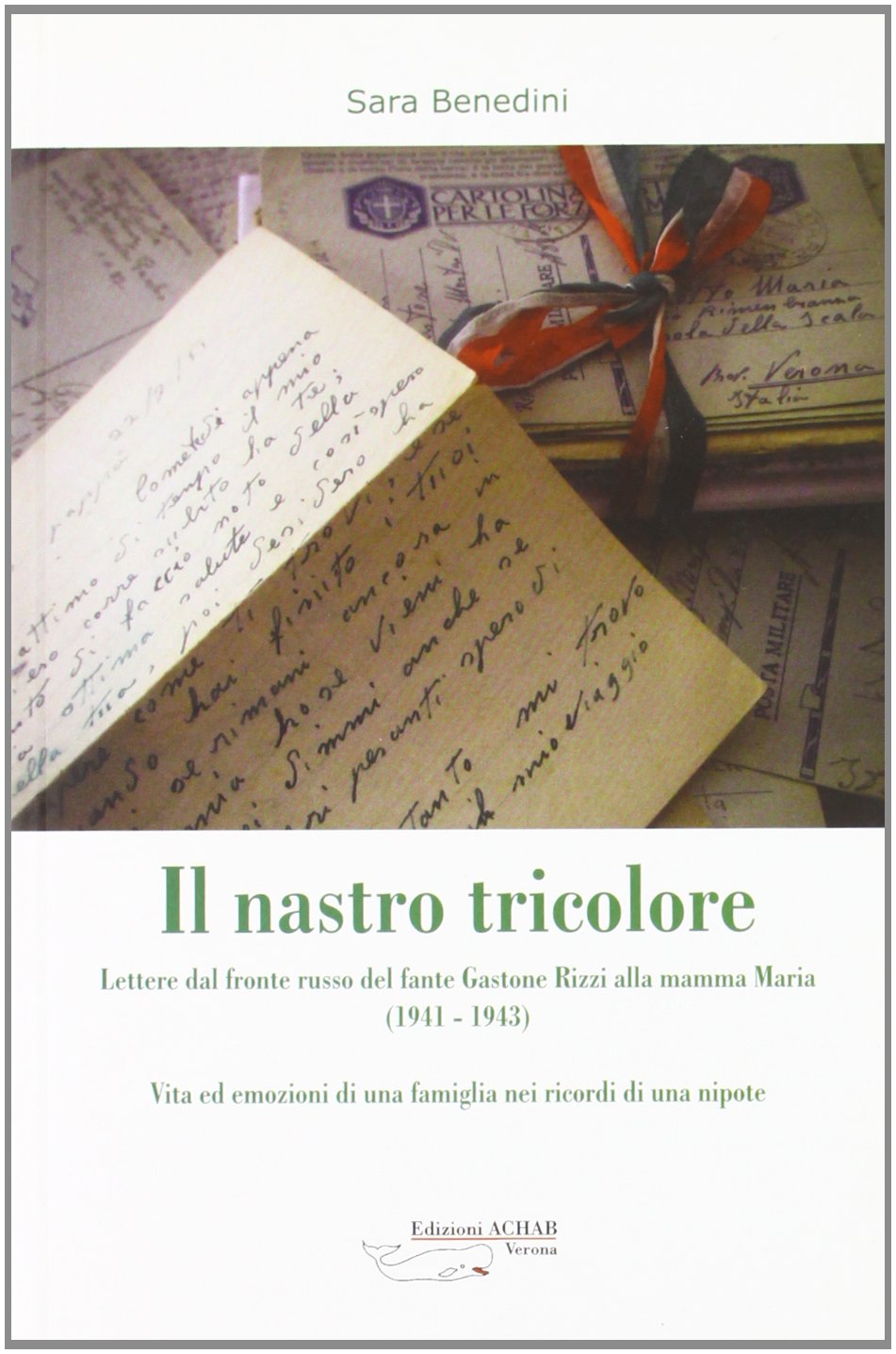 Il nastro tricolore. Lettere dal fronte russo del fante Gastone Rizzi alla mamma Maria (1941-1943) (Memoria) Essays & Short Stories