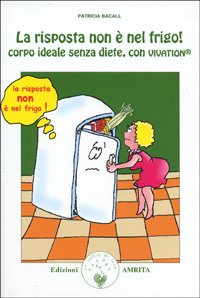 La risposta non è nel frigo! Corpo ideale senza diete, con vivation book