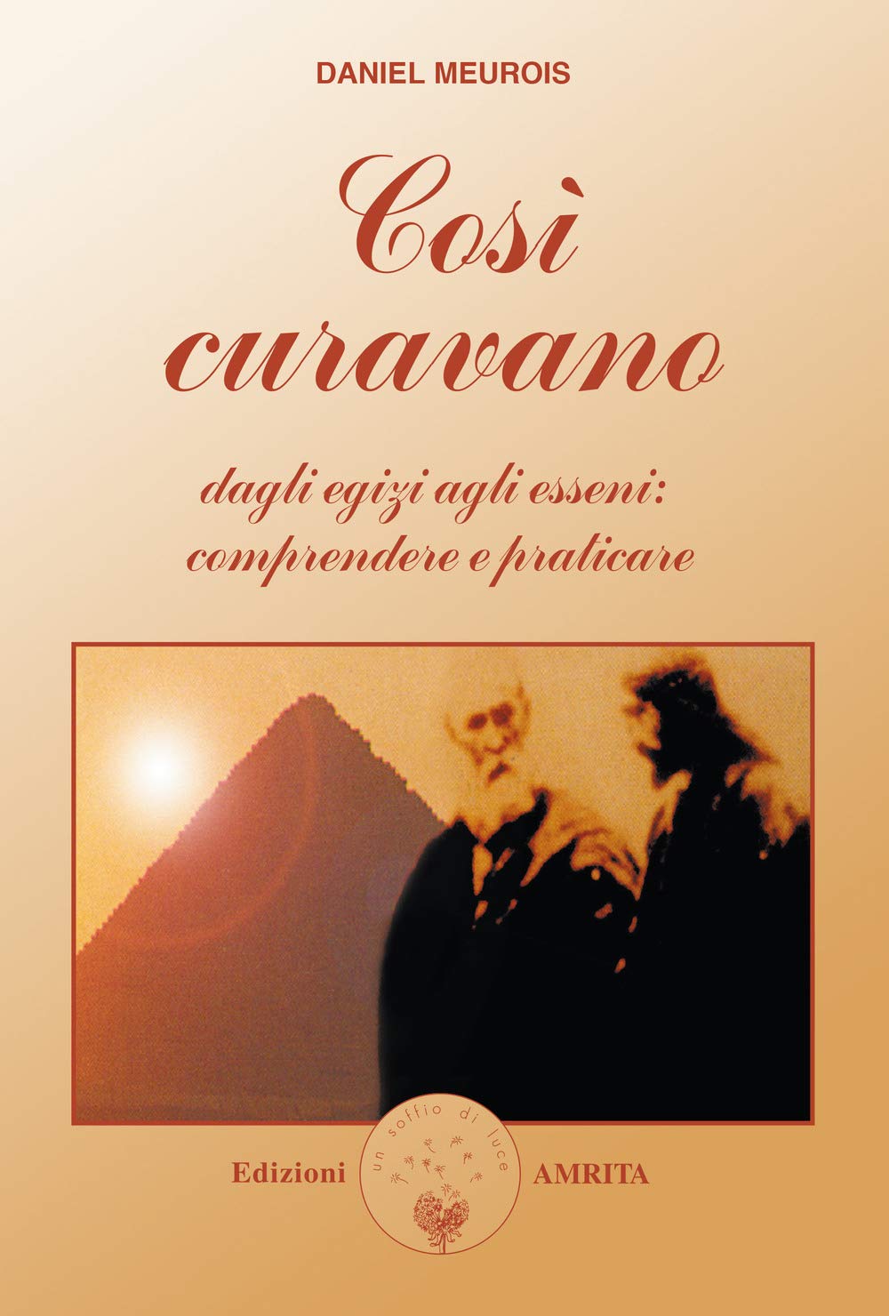 Così curavano. Dagli egizi agli esseni: comprendere e praticare book