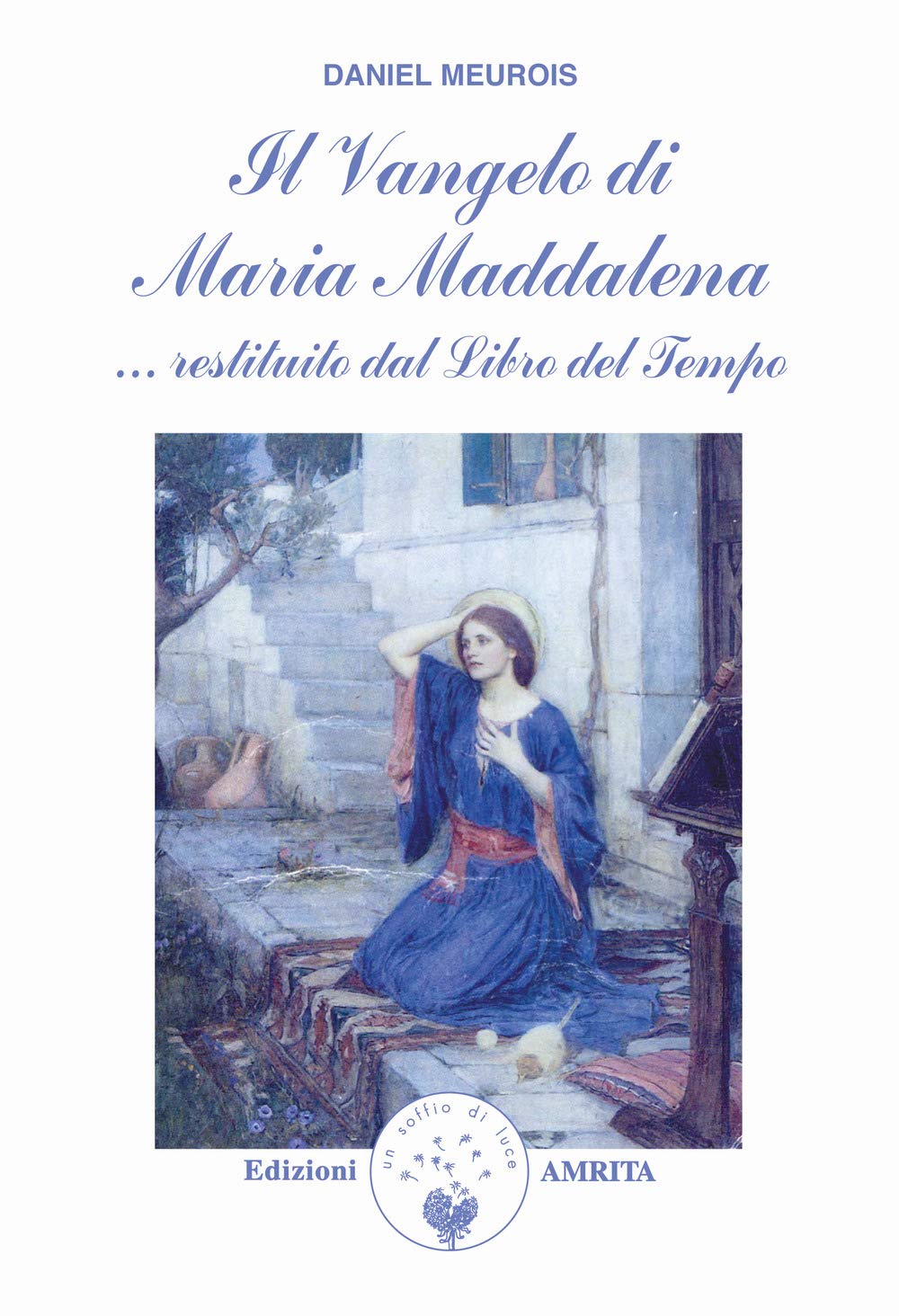 Il vangelo di Maria Maddalena... Restituito dal libro del tempo (Libri di Anne e Daniel Meurois Givaudan) Religion & Esotericism