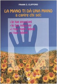 La mano ti dà una mano a capire chi sei: le tue emozioni, le tue relazioni, i tuoi punti deboli, i tuoi talenti book