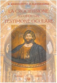 Il manoscritto di Alessandria. La crocifissione secondo un testimone oculare (Saggezza giudaico-cristiana) Religion & Esotericism