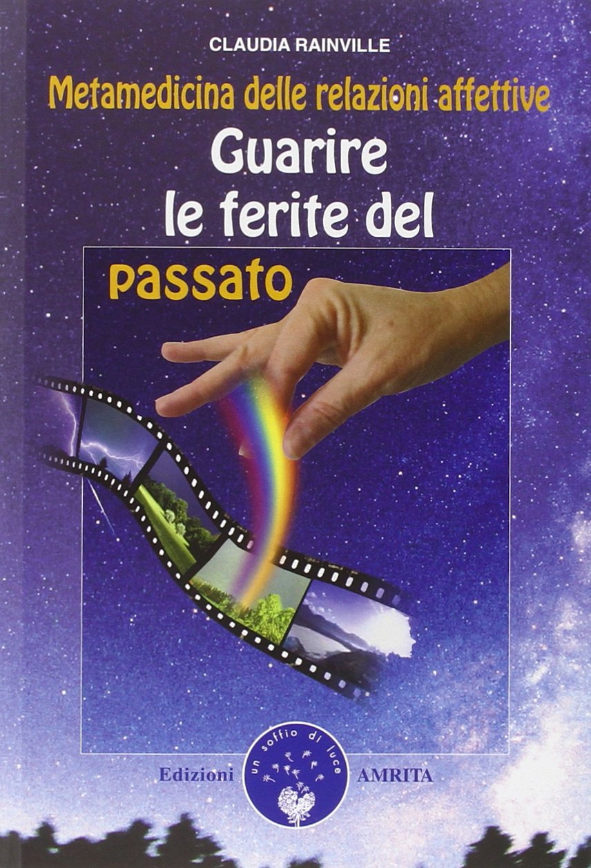 Guarire le ferite del passato. Metamedicina delle relazioni affettive Health, Nutrition & Fitness