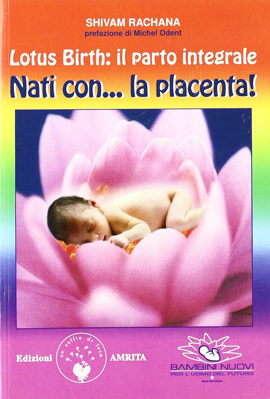 Lotus birth: il parto integrale. Nati con... la placenta! book