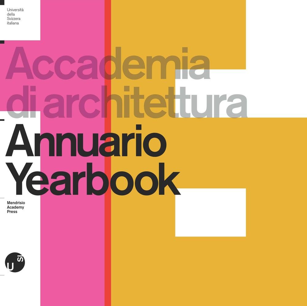 Accademia di architettura. AnnuarioYearbook 2016. Ediz. bilingue Architecture