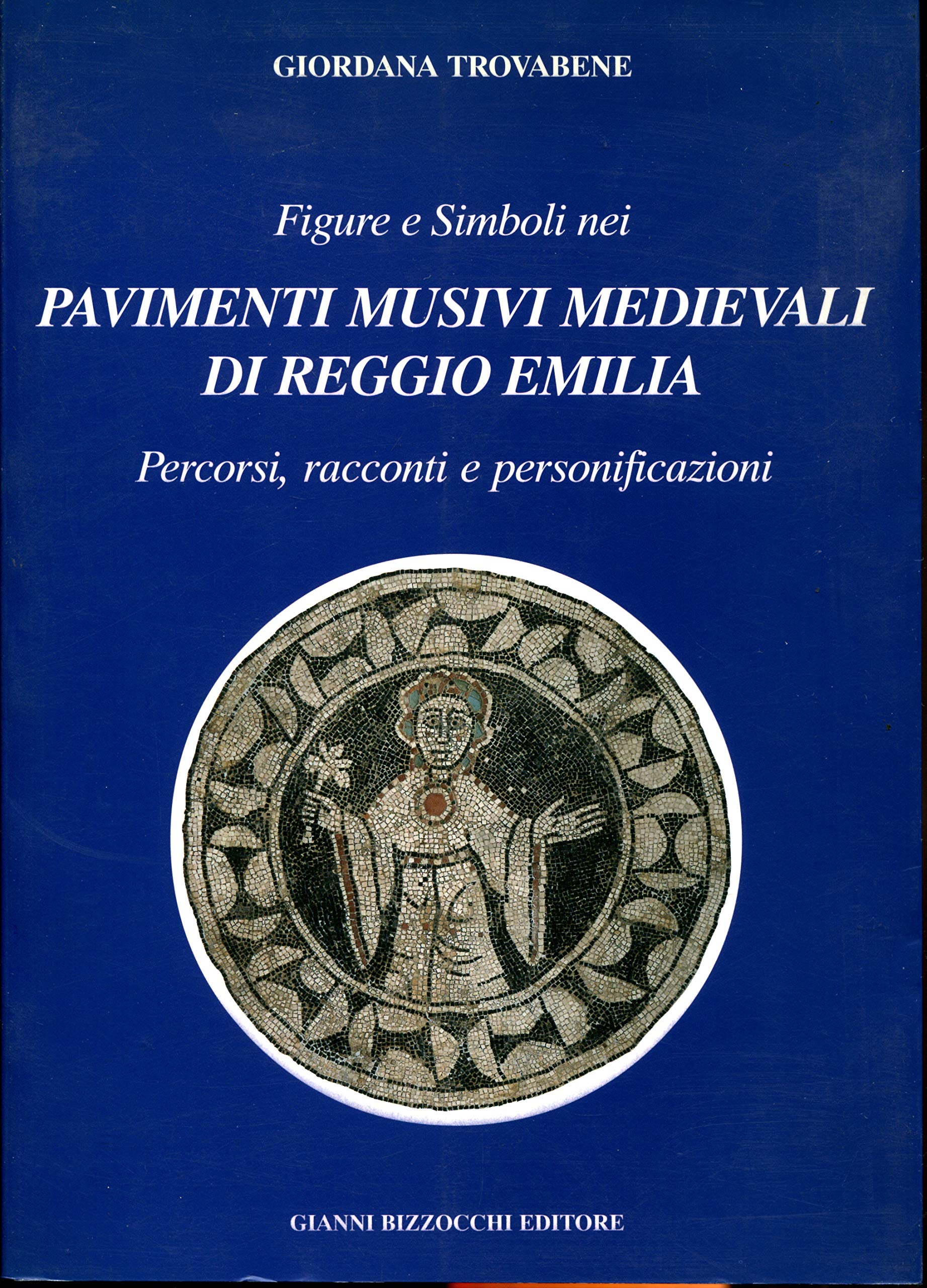 Figure e simboli nei pavimenti musivi medievali di Reggio Emilia. Percorsi, racconti e personificazioni book