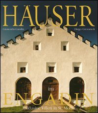 Häuser im Engadin und Bergell. Villen in St. Moritz (L' architettura dei luoghi) Architecture