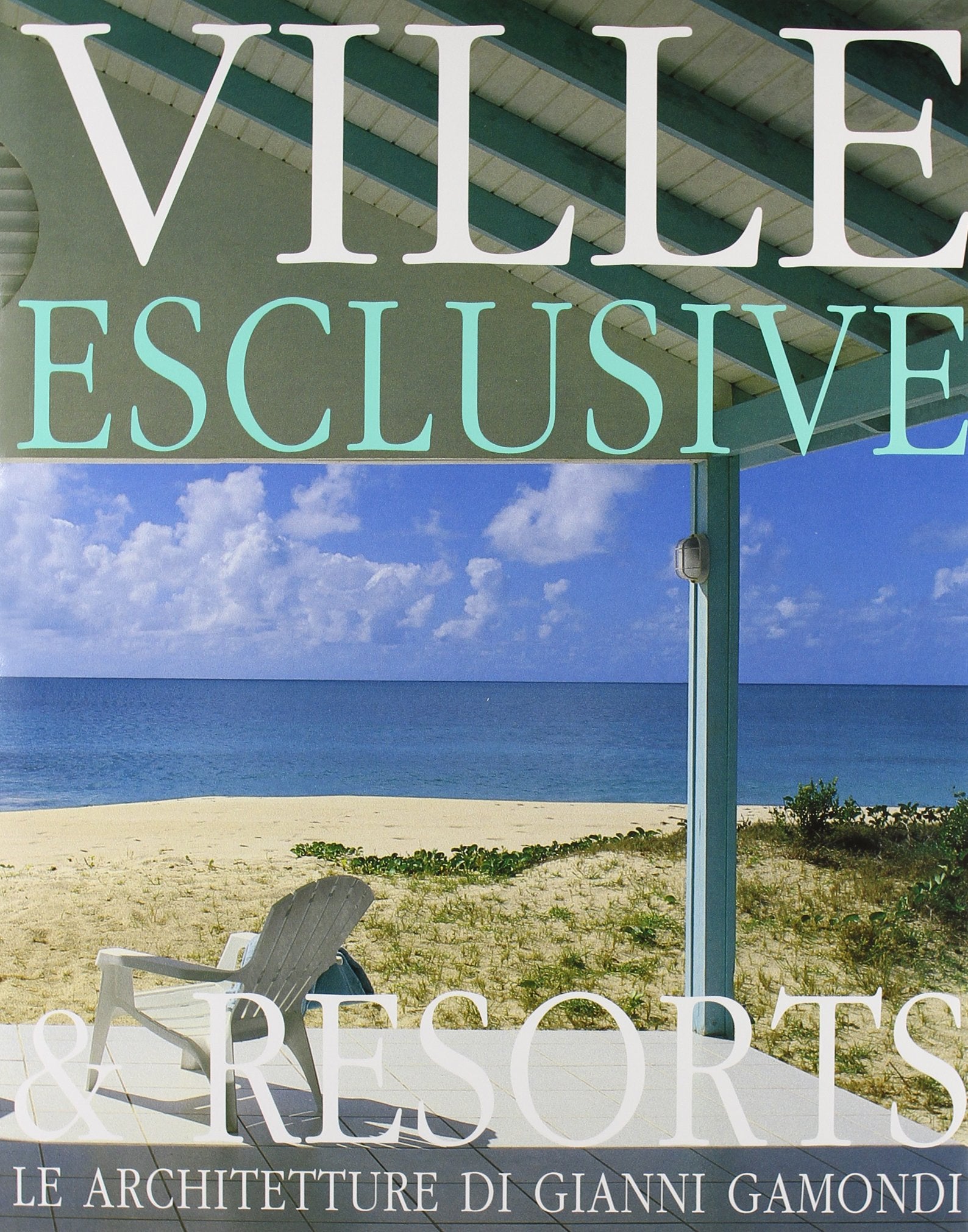 Exclusive Villas & Resorts: The Architecture of Gianni Gamondi (Architetti D'oggi) Architecture