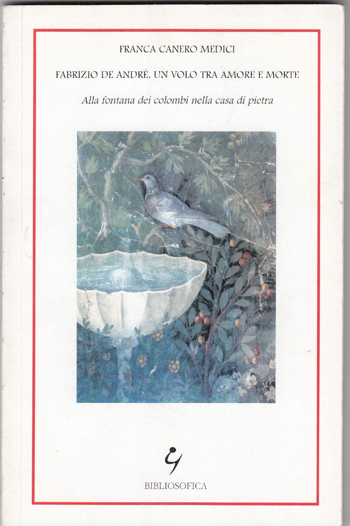 Fabrizio De André. Un volo tra amore e morte. Alla fontana dei colombi nella casa di pietra book