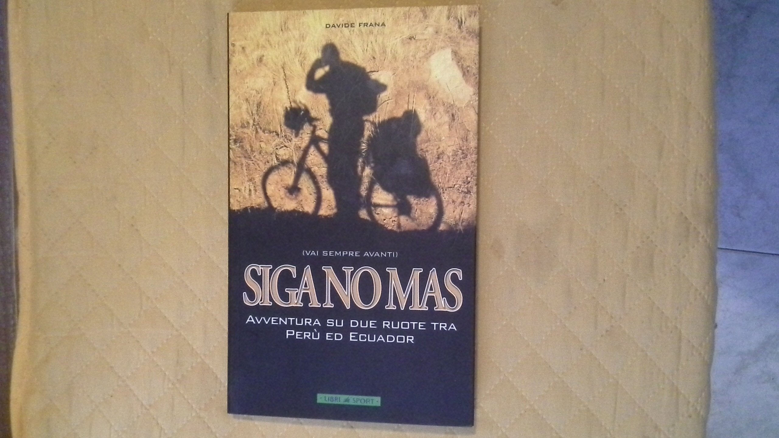 Siga no mas (vai sempre avanti). Avventura su due ruote tra Perù ed Ecuador book