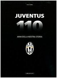 Juventus. 110 anni della nostra storia. Ediz. illustrata Leisure & Fun