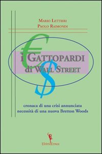 I gattopardi di wall Street. Cronaca di una crisi annunciata. Necessità di una nuova Bretton Woods (Economia) Business, Finance & Career