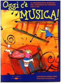 Oggi c'è musica. La propedeutica musicale per l'infanzia più gioiosa che ci sia book