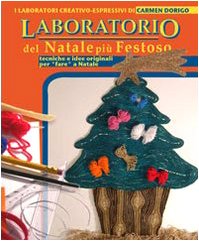 Il laboratorio del Natale più festoso. Tecniche e idee originali per «fare» Natale book