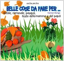 Belle cose da fare per: Natale, carnevale, Pasqua, festa della mamma e del papà book