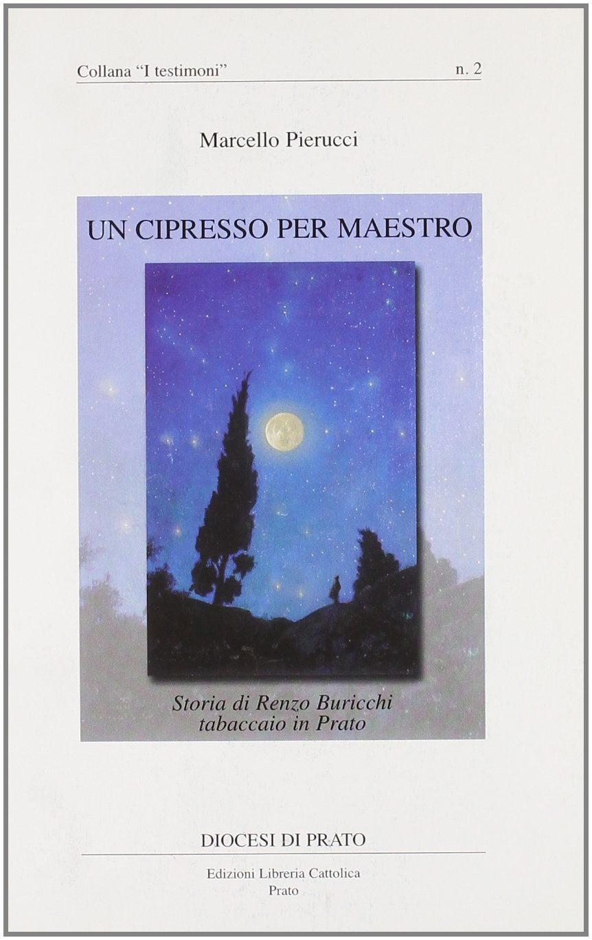 Un cipresso per maestro. Storia di Renzo Buricchi tabaccaio in Prato (Libreria Cattolica Prato) Religion & Esotericism