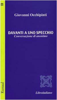 Davanti a uno specchio. Conversazione di anonimo (Kursaal. Testimonianze in biblioteca) Poetry