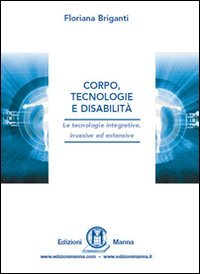Corpo, tecnologie e disabilità. Le tecnologie integrative, invasive ed estensive Education & Training