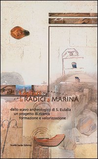Cagliari, le radici di Marina dallo scavo archeologico di S. Eulalia. Un progetto di ricerca, formazione e valorizzazione book