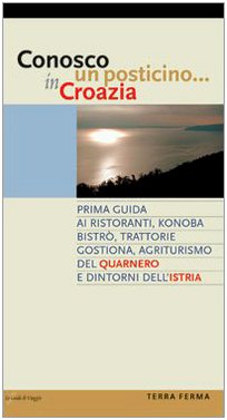Conosco un posticino in Croazia. Prima guida ai ristoranti, konoba, bistró, trattorie, gostiona, agriturismo del Quarnero e dintorni dell'Istria (Le guide di viaggio) Leisure, Home & Garden