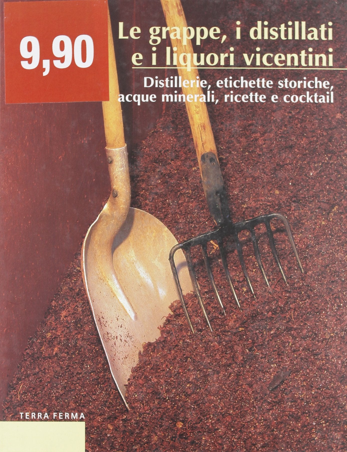 Le grappe, i distillati e i liquori vicentini. Distillerie, etichette storiche, acque minerali, ricette e cocktail book