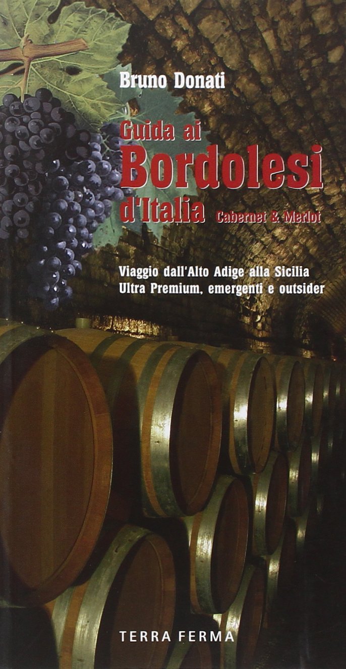 Guide ai bordolesi d'Italia Cabernet & Merlot. Viaggio dall'Alto Adige alla Sicilia. Ultra premium, emergenti e outsider book