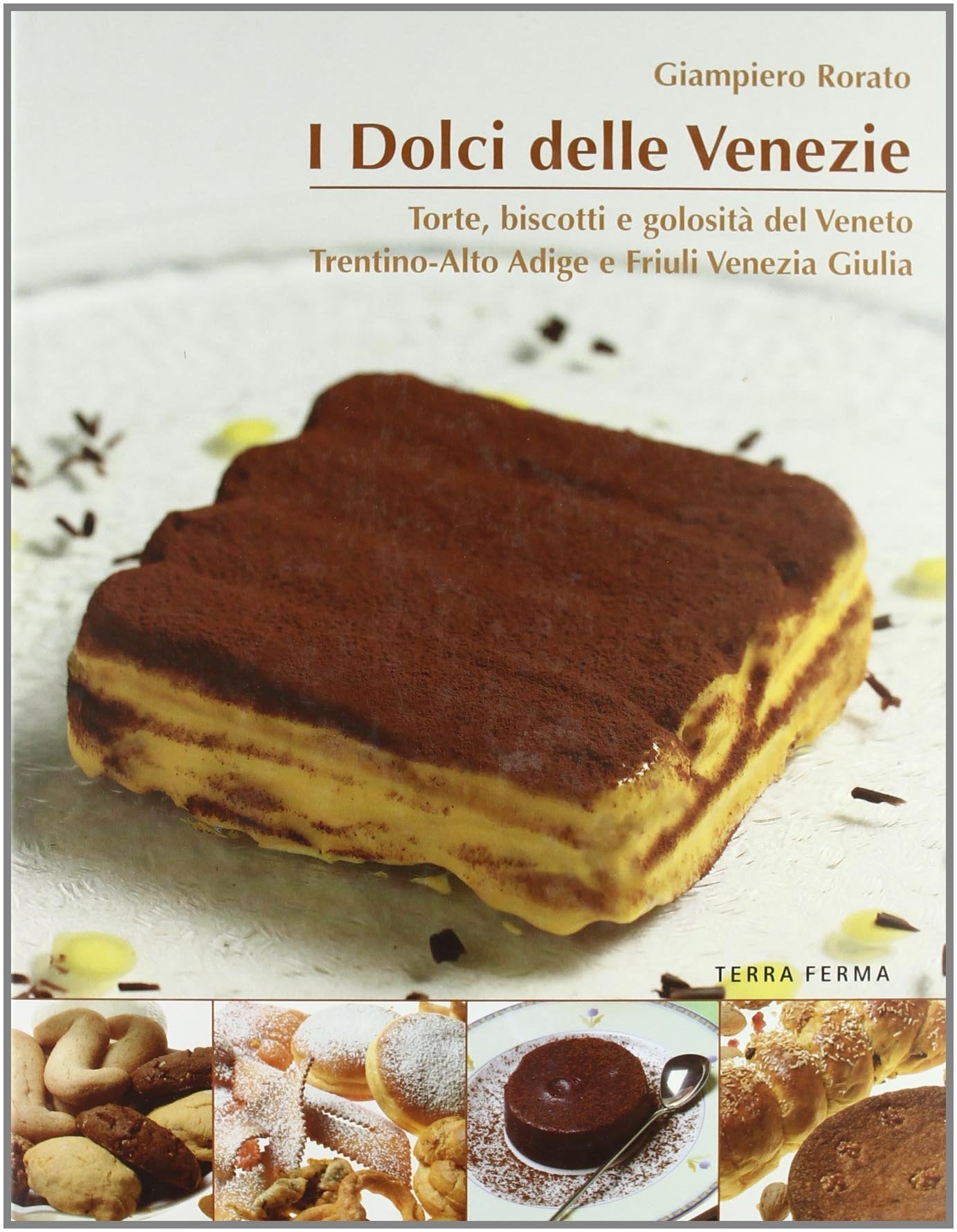 I dolci delle Venezie. Torte, biscotti e golosità del Veneto, Trentino Alto Adige e Friuli Venezia Giulia (Calieri) Leisure, Home & Garden