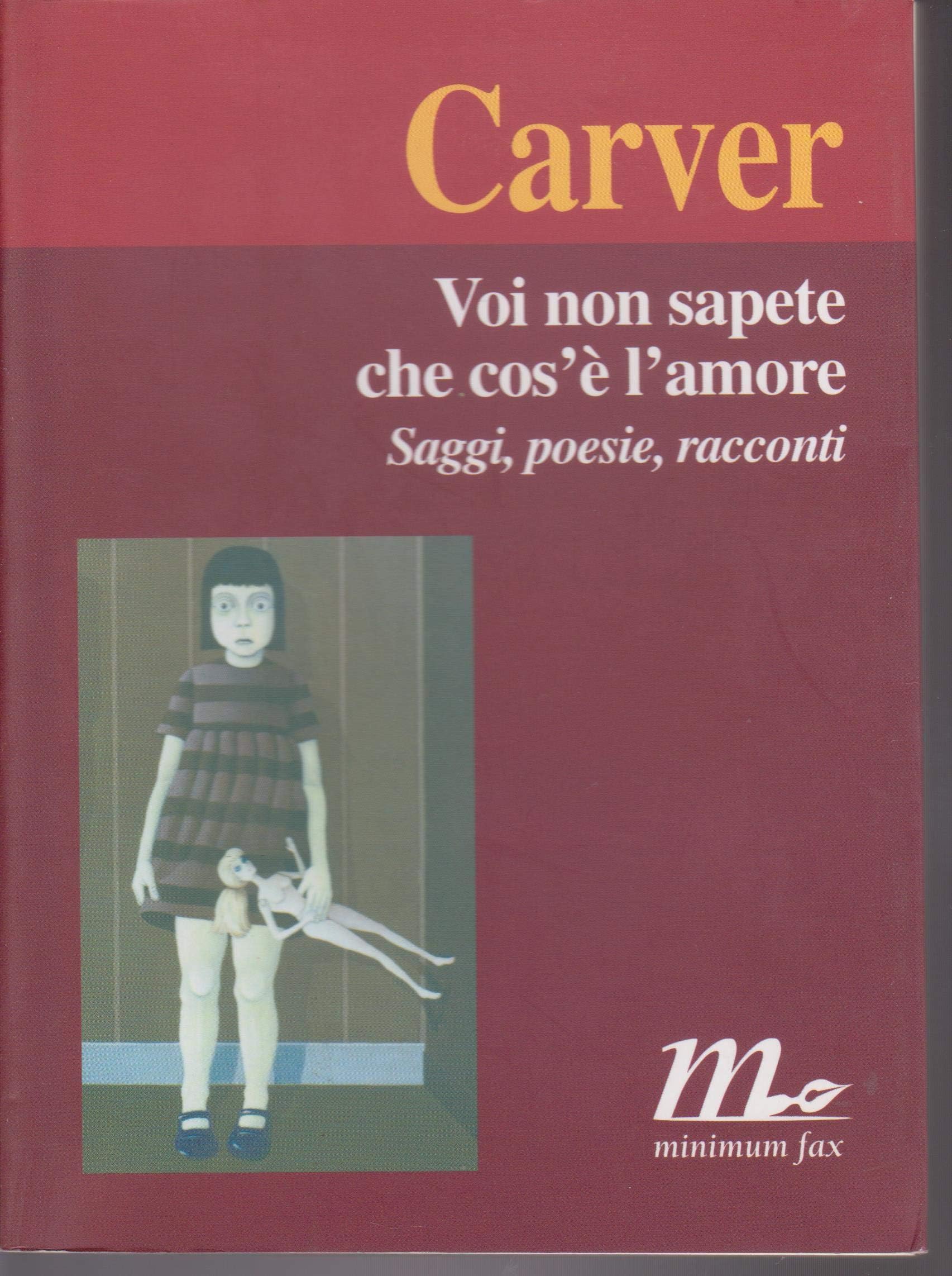 Voi non sapete che cos'è l'amore. Saggi, poesie, racconti (I libri di Carver) Essays & Short Stories