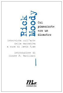Moody Rick. Col pianoforte ero un disastro. Intervista sull'arte della narrativa (Macchine da scrivere) Contemporary literature