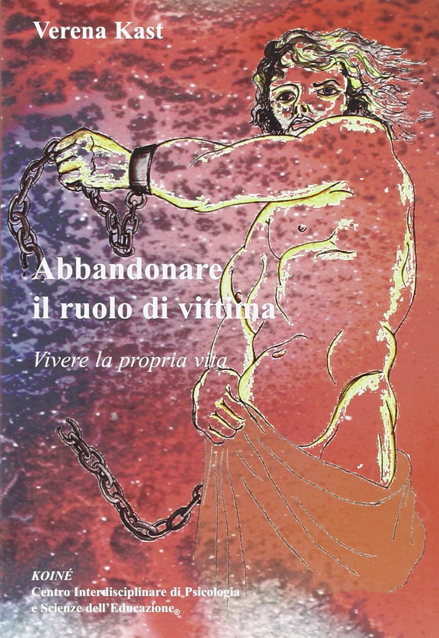 Abbandonare il ruolo di vittima. Vivere la propria vita book