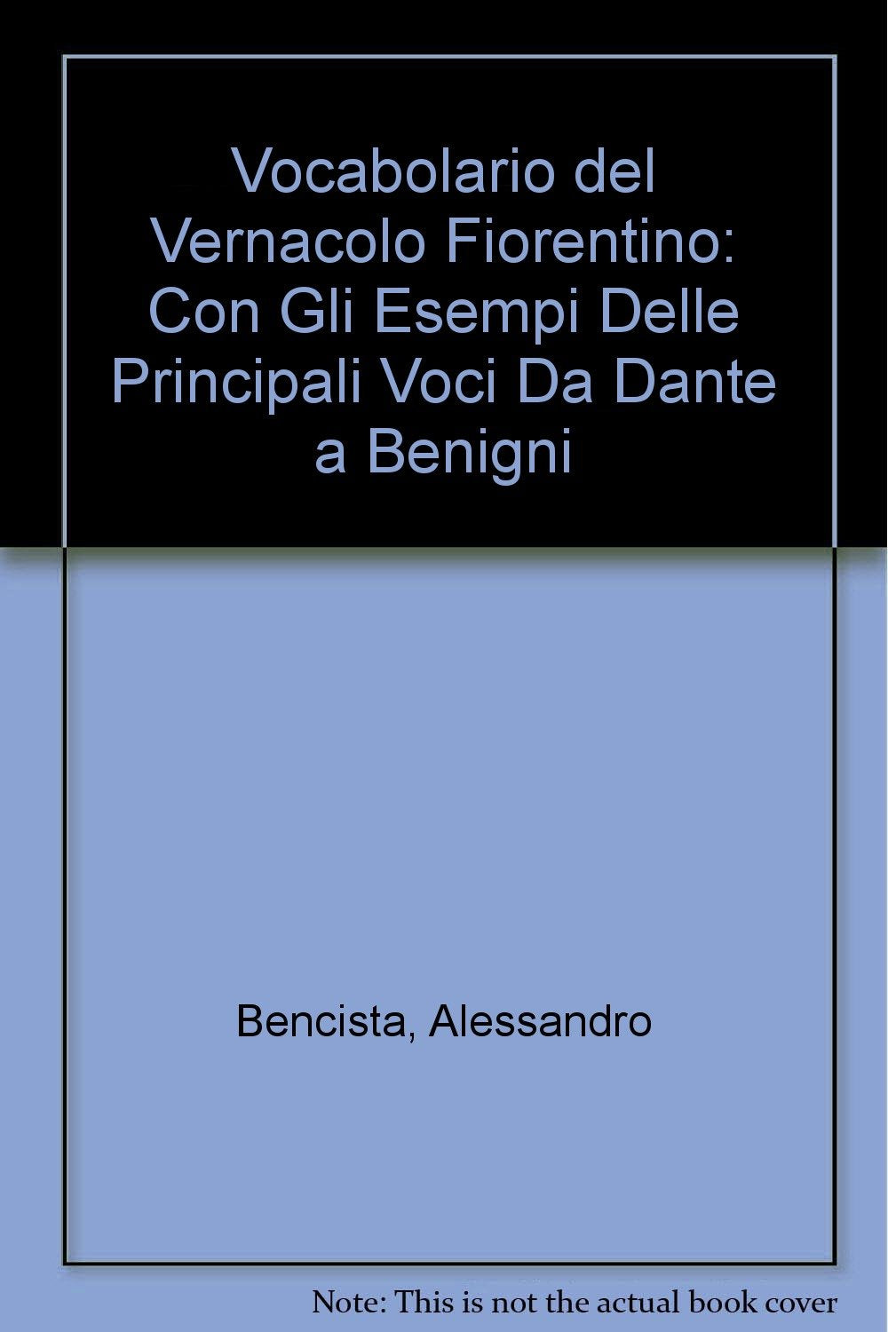 Vocabolario del vernacolo fiorentino. Con gli esempi delle principali voci da Dante a Benigni (Cose fiorentine e toscane. Il muricciolo) Foreign Languages ​​& Dictionaries