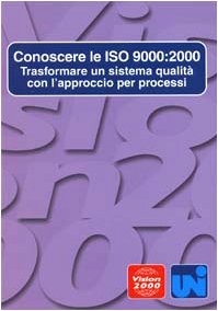 Conoscere le ISO 9000: 2000. Trasformare un sistema qualità con l'approccio per processi book
