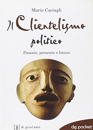 Il clientelismo politico. Passato, presente e futuro book