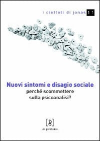 Nuovi sintomi e disagio sociale. Perché scommettere sulla psicoanalisi? (I ciottoli di Jonas) Medicine