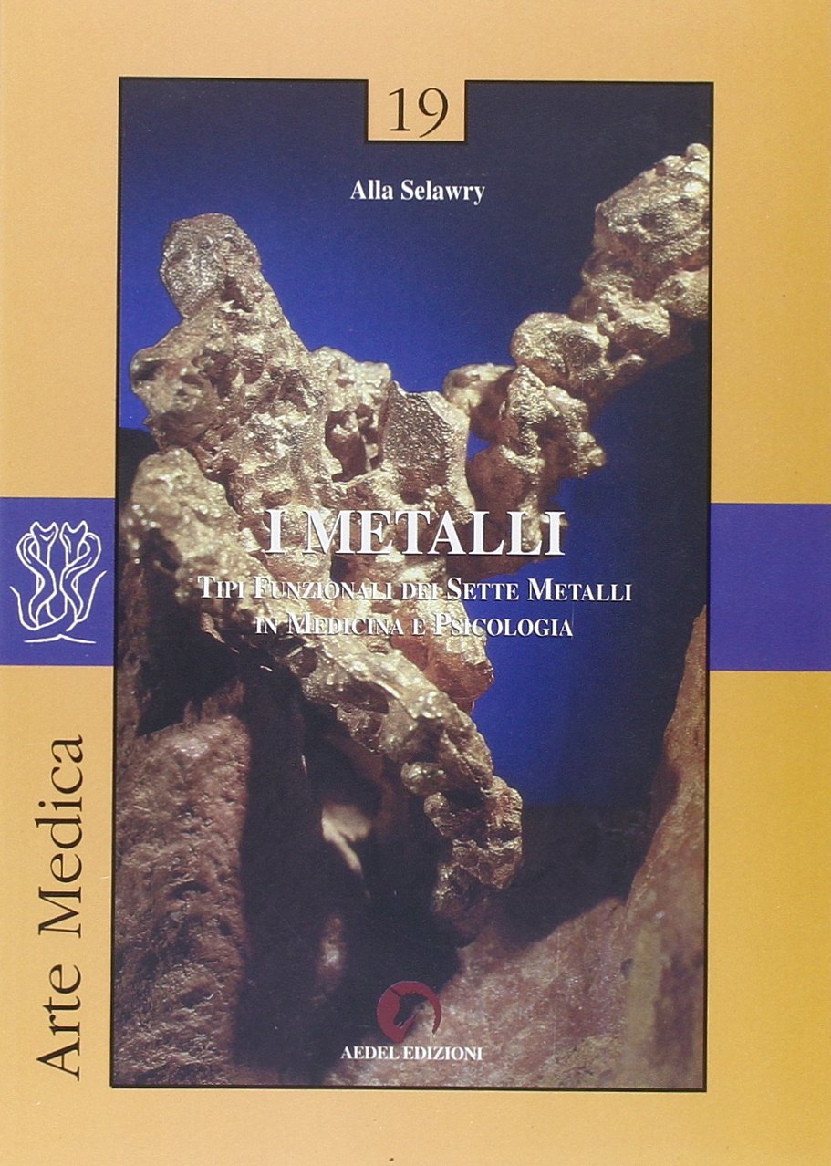 I metalli. Tipi funzionali dei sette metalli in medicina e psicologia (Arte Medica) Medicine