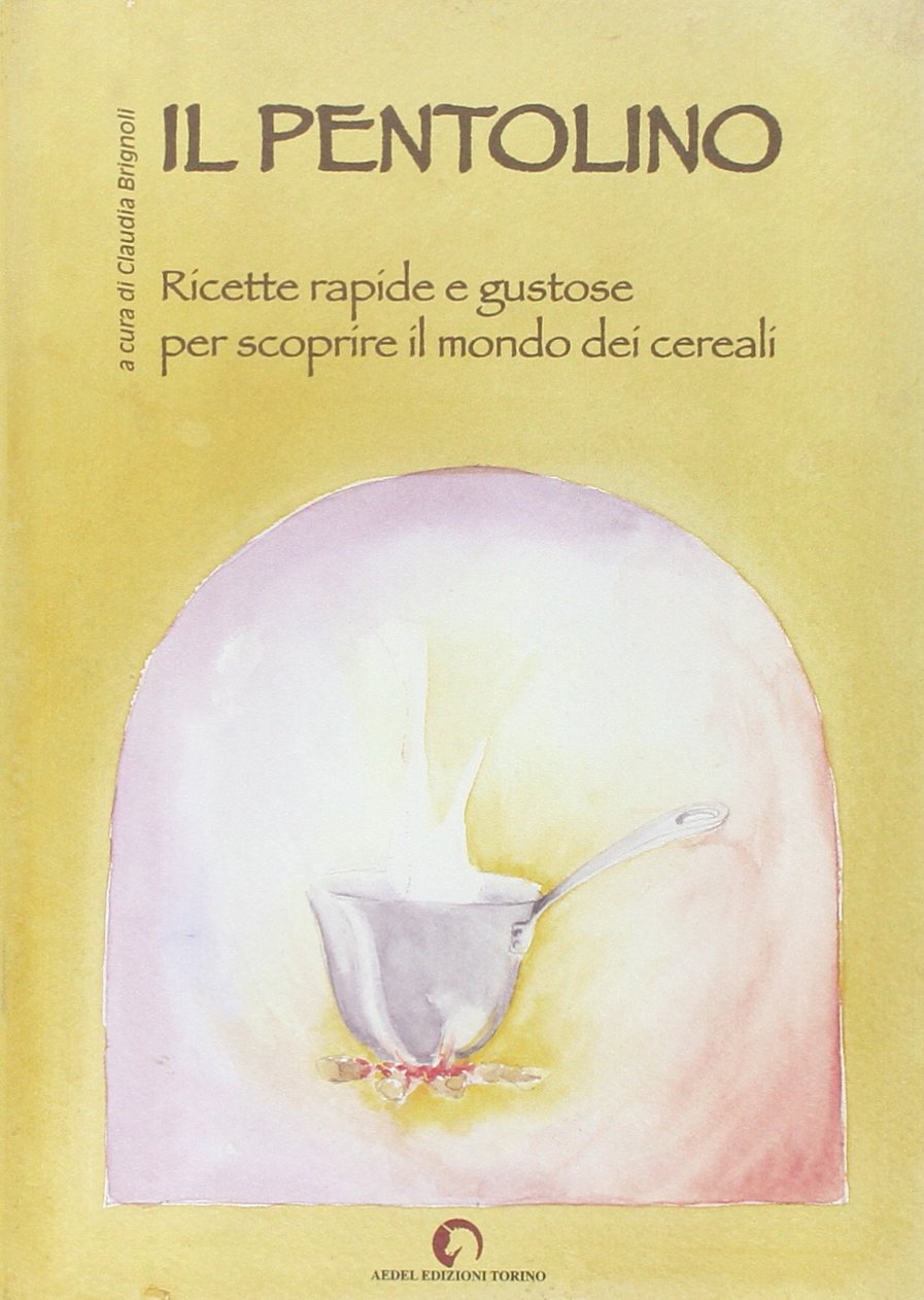 Il pentolino. Ricette facili e gustose per scoprire il mondo dei cereali book