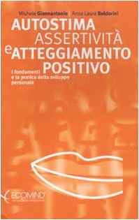Autostima, assertività e atteggiamento positivo. I fondamenti e la pratica dello sviluppo personale (Risorse) Lifestyle