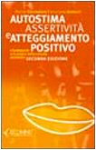 Autostima, assertività e atteggiamento positivo. I fondamenti e la pratica della crescita personale book