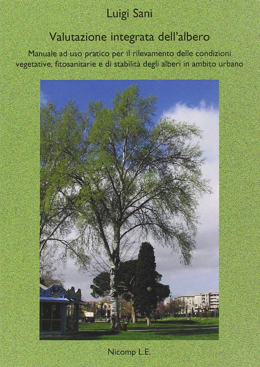 Valutazione integrata dell'albero. Manuale ad uso pratico per il rilevamento delle condizioni vegetative, fitosanitarie e di stabilità degli alberi in ambito urbano book