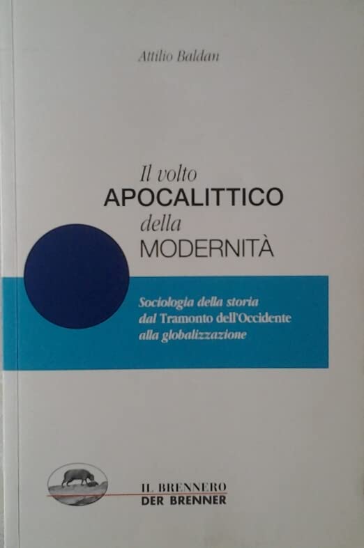Il volto apocalittico della modernità. Sociologia della storia dal «Tramonto dell'Occidente» alla globalizzazione (I saggi) Social Sciences